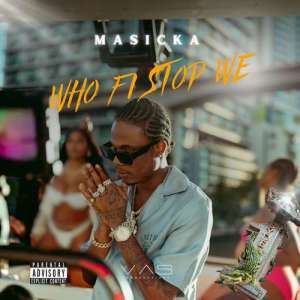 masicka-–-who-fi-stop-we-(audio-&-music-video)